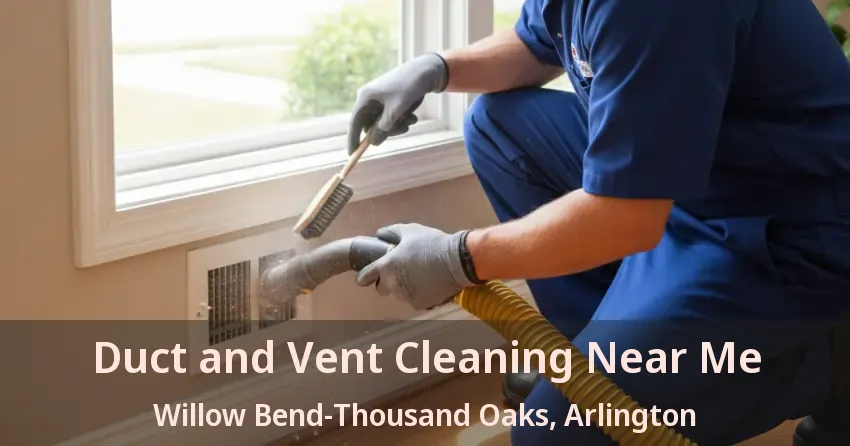 Duct and Vent Cleaning Near Me Willow Bend-Thousand Oaks, Arlington - TX Duct and Vent Cleaning Near Me Willow Bend-Thousand Oaks, Arlington - TX