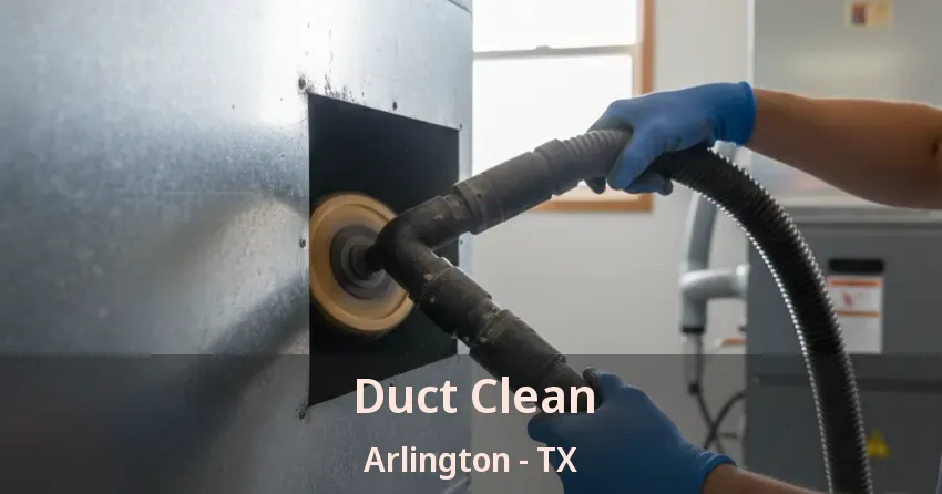 Duct Clean Arlington - TX Duct Clean Arlington - TX