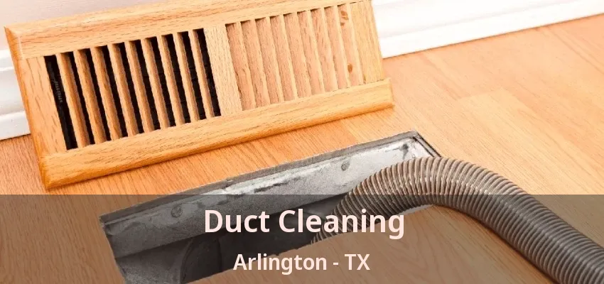 Duct Cleaning Arlington - TX Duct Cleaning Arlington - TX