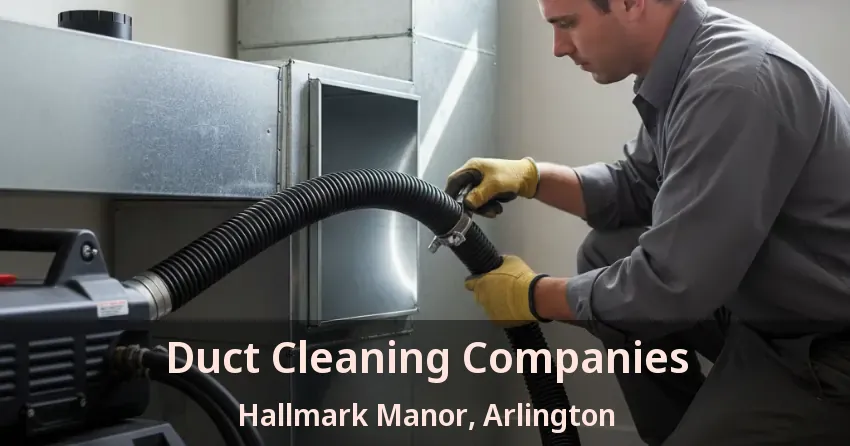 Duct Cleaning Companies Hallmark Manor, Arlington - TX