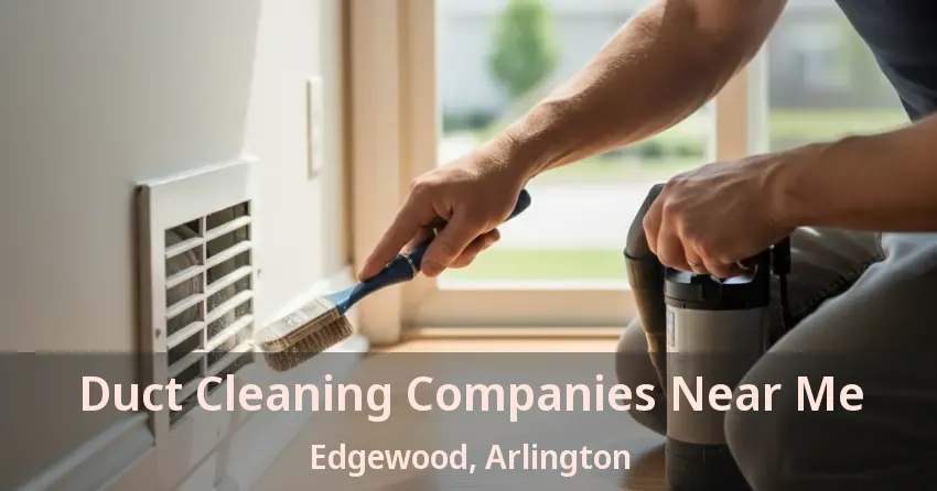 Duct Cleaning Companies Near Me Edgewood, Arlington - TX Duct Cleaning Companies Near Me Edgewood, Arlington - TX