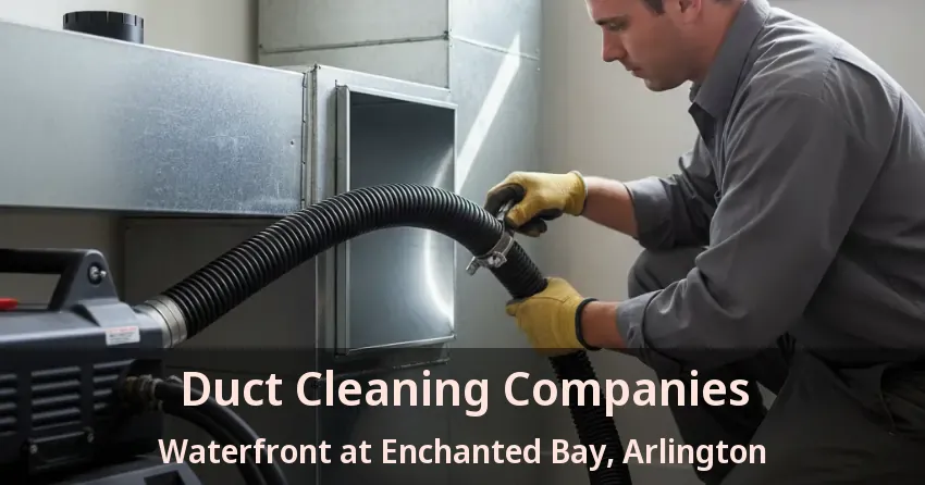 Duct Cleaning Companies Waterfront at Enchanted Bay, Arlington - TX Duct Cleaning Companies Waterfront at Enchanted Bay, Arlington - TX