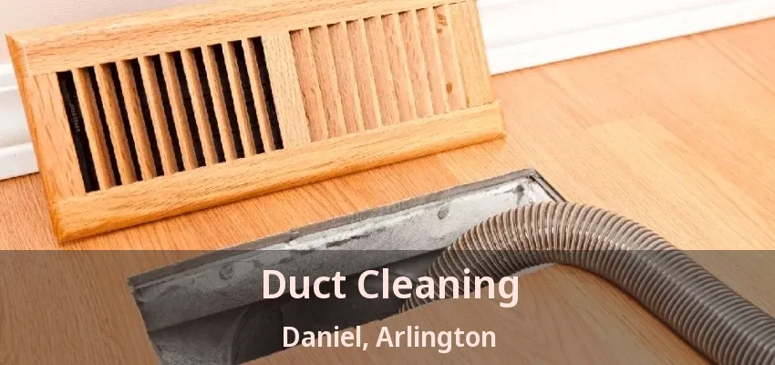 Duct Cleaning Daniel, Arlington - TX Duct Cleaning Daniel, Arlington - TX