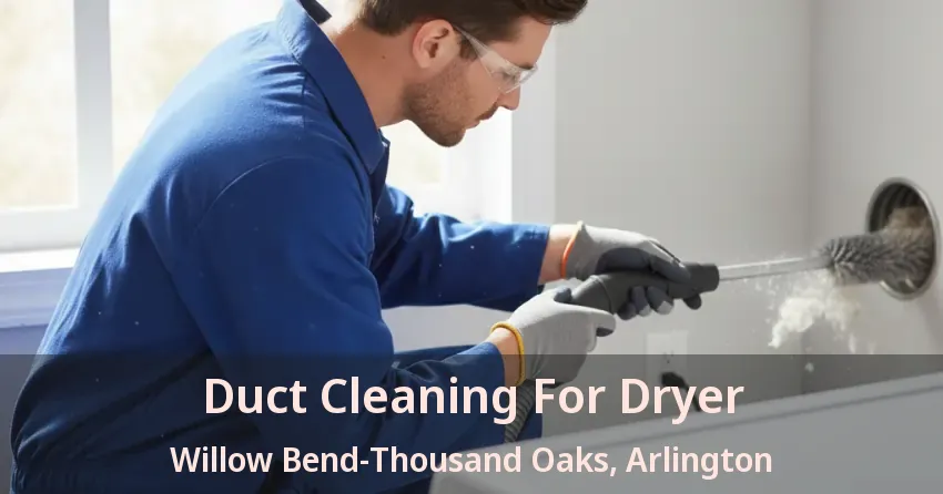 Duct Cleaning For Dryer Willow Bend-Thousand Oaks, Arlington - TX Duct Cleaning For Dryer Willow Bend-Thousand Oaks, Arlington - TX
