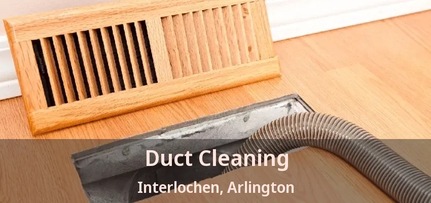 Duct Cleaning Interlochen, Arlington - TX Duct Cleaning Interlochen, Arlington - TX