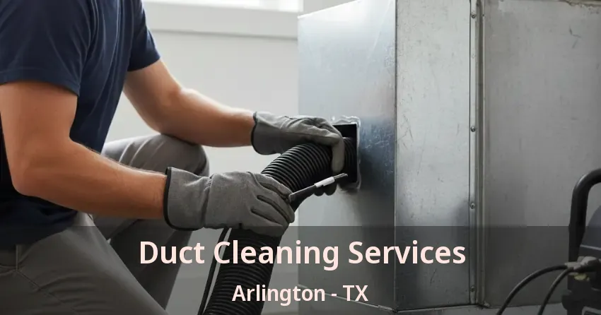 Duct Cleaning Services Arlington - TX