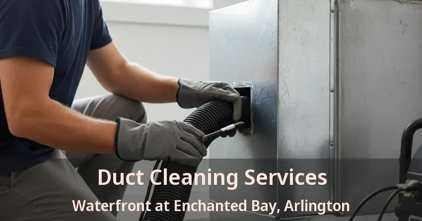 Duct Cleaning Services Waterfront at Enchanted Bay, Arlington - TX