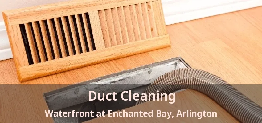 Duct Cleaning Waterfront at Enchanted Bay, Arlington - TX Duct Cleaning Waterfront at Enchanted Bay, Arlington - TX