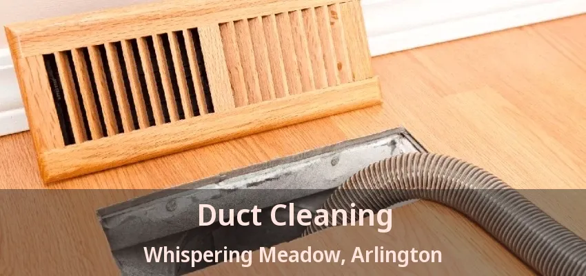 Duct Cleaning Whispering Meadow, Arlington - TX Duct Cleaning Whispering Meadow, Arlington - TX