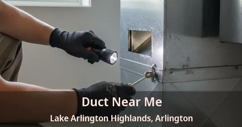 Duct Near Me Lake Arlington Highlands, Arlington - TX Duct Near Me Lake Arlington Highlands, Arlington - TX