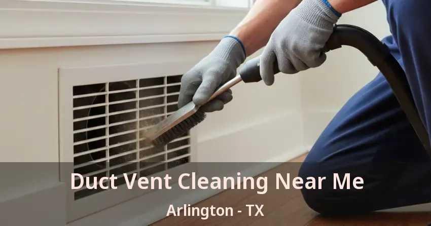 Duct Vent Cleaning Near Me Arlington - TX