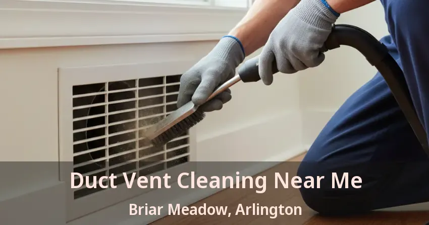 Duct Vent Cleaning Near Me Briar Meadow, Arlington - TX Duct Vent Cleaning Near Me Briar Meadow, Arlington - TX