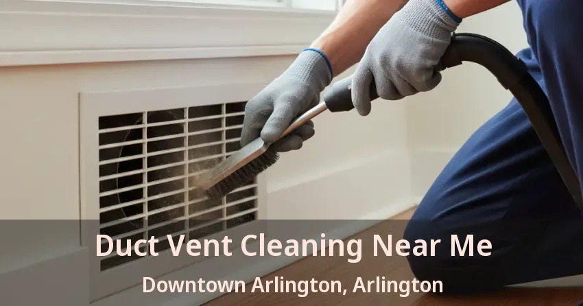 Duct Vent Cleaning Near Me Downtown Arlington, Arlington - TX Duct Vent Cleaning Near Me Downtown Arlington, Arlington - TX