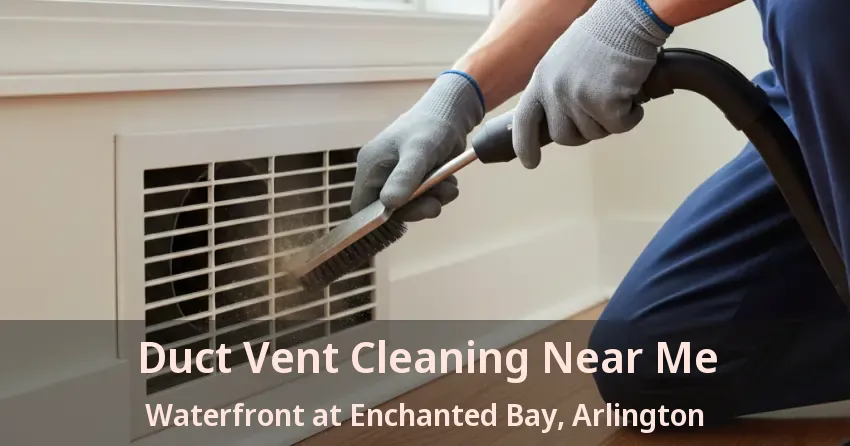 Duct Vent Cleaning Near Me Waterfront at Enchanted Bay, Arlington - TX Duct Vent Cleaning Near Me Waterfront at Enchanted Bay, Arlington - TX