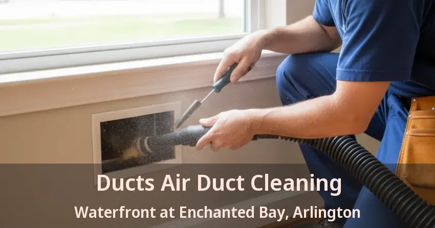 Ducts Air Duct Cleaning Waterfront at Enchanted Bay, Arlington - TX Ducts Air Duct Cleaning Waterfront at Enchanted Bay, Arlington - TX