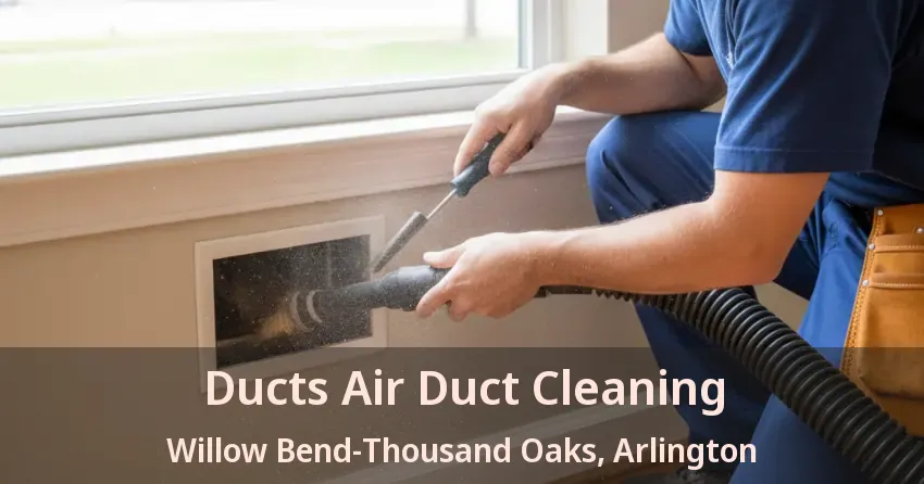 Ducts Air Duct Cleaning Willow Bend-Thousand Oaks, Arlington - TX