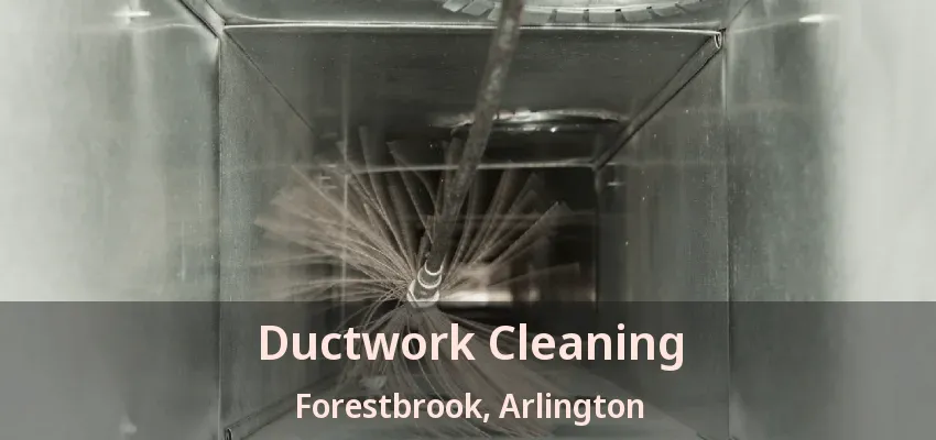 Ductwork Cleaning Forestbrook, Arlington - TX
