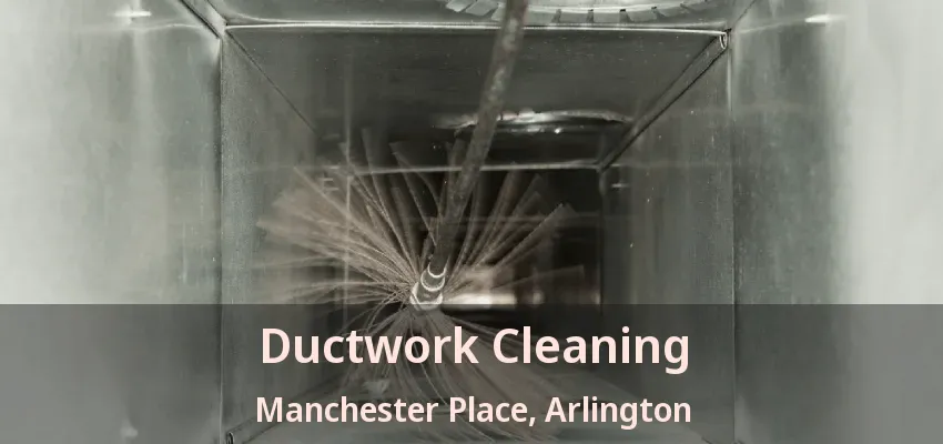 Ductwork Cleaning Manchester Place, Arlington - TX