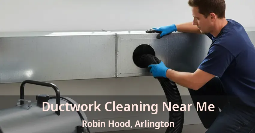 Ductwork Cleaning Near Me Robin Hood, Arlington - TX