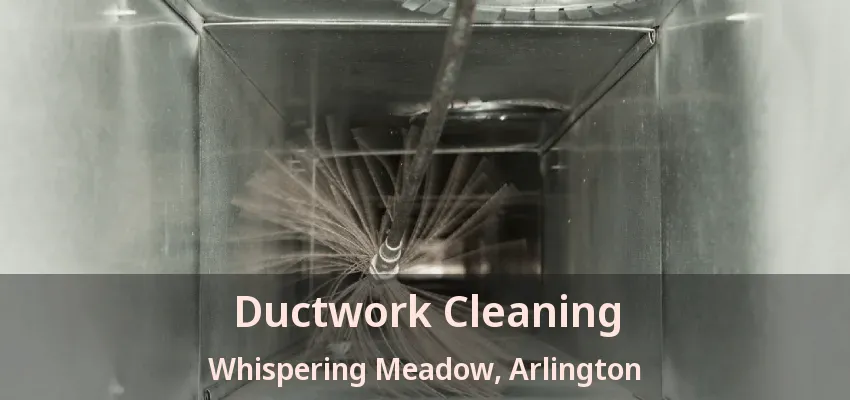 Ductwork Cleaning Whispering Meadow, Arlington - TX Ductwork Cleaning Whispering Meadow, Arlington - TX