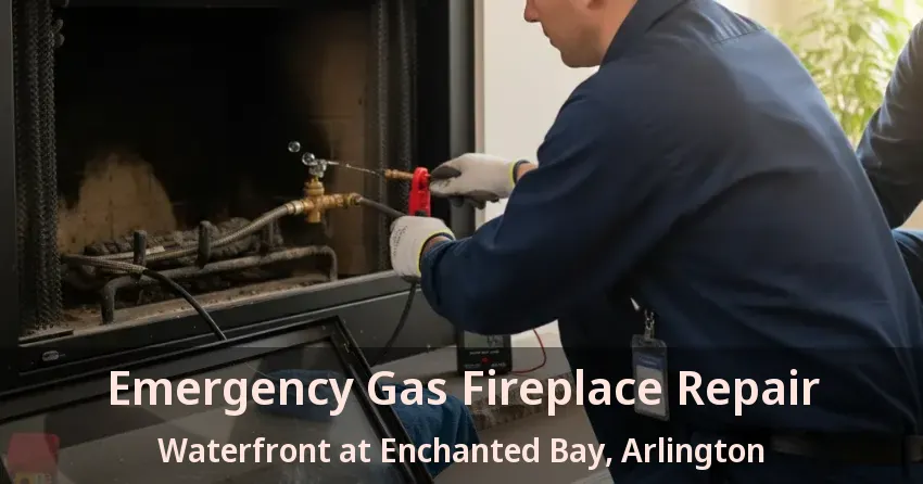 Emergency Gas Fireplace Repair Waterfront at Enchanted Bay, Arlington - TX Emergency Gas Fireplace Repair Waterfront at Enchanted Bay, Arlington - TX