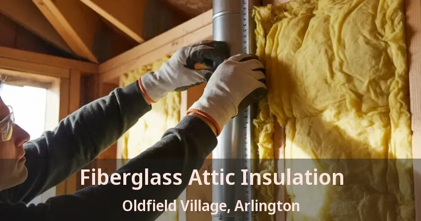 Fiberglass Attic Insulation Oldfield Village, Arlington - TX