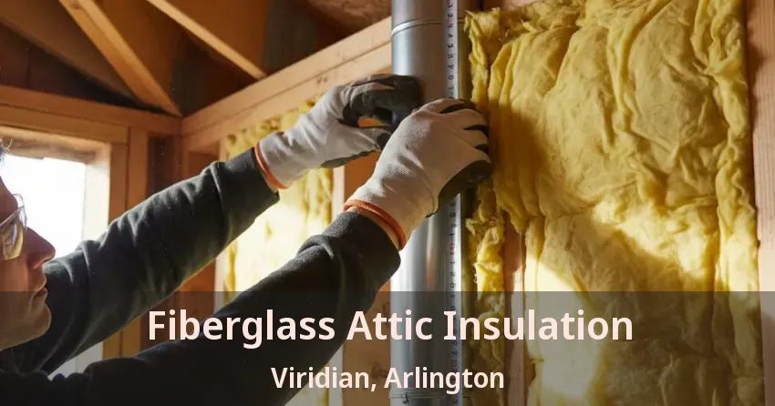 Fiberglass Attic Insulation Viridian, Arlington - TX