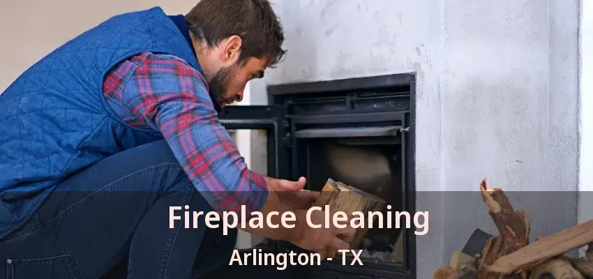 Fireplace Cleaning Arlington - TX Fireplace Cleaning Arlington - TX
