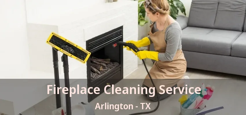 Fireplace Cleaning Service Arlington - TX Fireplace Cleaning Service Arlington - TX