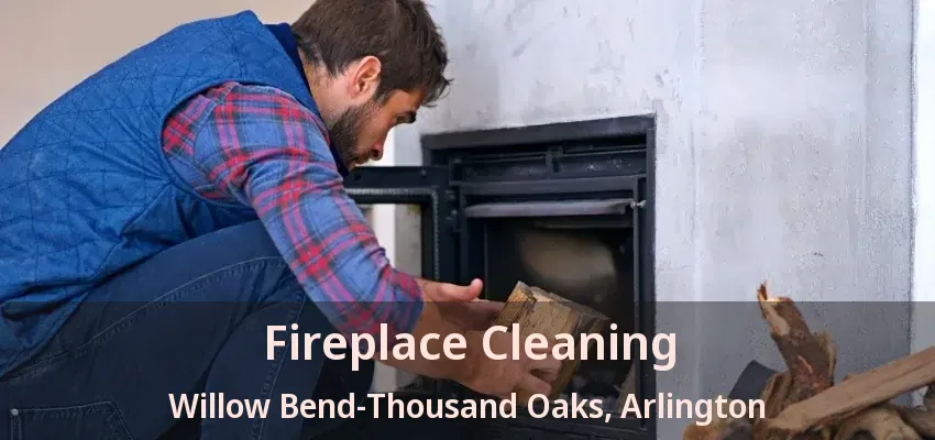 Fireplace Cleaning Willow Bend-Thousand Oaks, Arlington - TX