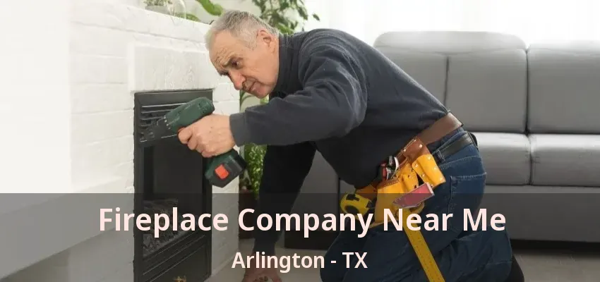 Fireplace Company Near Me Arlington - TX Fireplace Company Near Me Arlington - TX