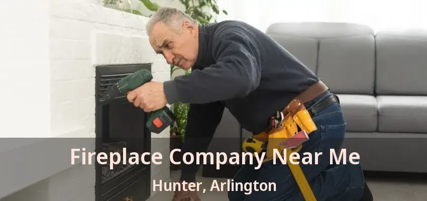 Fireplace Company Near Me Hunter, Arlington - TX Fireplace Company Near Me Hunter, Arlington - TX