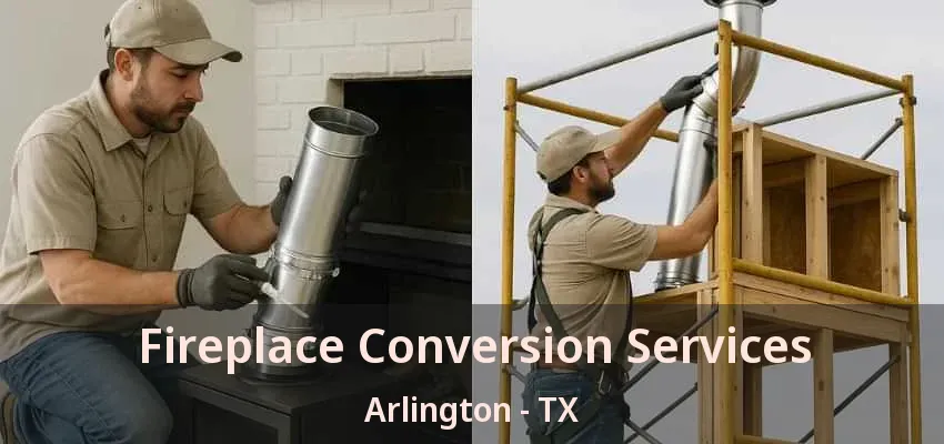 Fireplace Conversion Services Arlington - TX Fireplace Conversion Services Arlington - TX