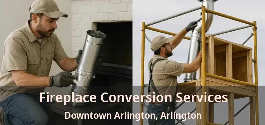 Fireplace Conversion Services Downtown Arlington, Arlington - TX
