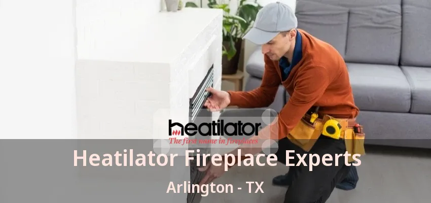 Heatilator Fireplace Experts Arlington - TX Heatilator Fireplace Experts Arlington - TX