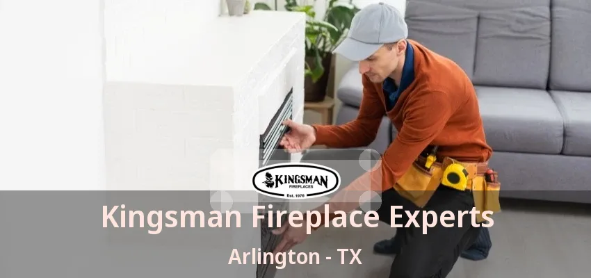 Kingsman Fireplace Experts Arlington - TX Kingsman Fireplace Experts Arlington - TX