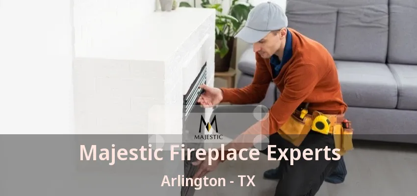 Majestic Fireplace Experts Arlington - TX Majestic Fireplace Experts Arlington - TX