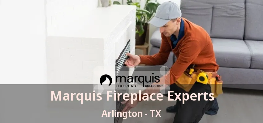 Marquis Fireplace Experts Arlington - TX Marquis Fireplace Experts Arlington - TX