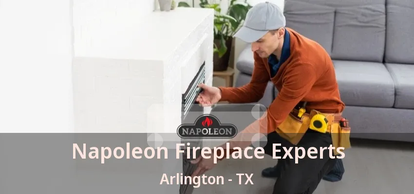 Napoleon Fireplace Experts Arlington - TX Napoleon Fireplace Experts Arlington - TX