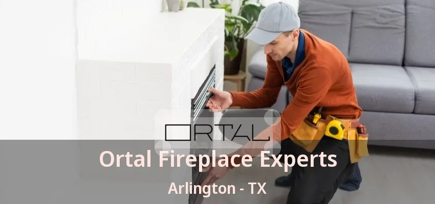 Ortal Fireplace Experts Arlington - TX Ortal Fireplace Experts Arlington - TX
