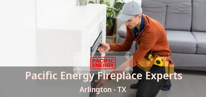 Pacific Energy Fireplace Experts Arlington - TX Pacific Energy Fireplace Experts Arlington - TX