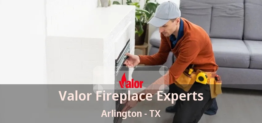 Valor Fireplace Experts Arlington - TX Valor Fireplace Experts Arlington - TX