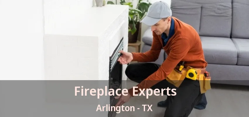 Fireplace Experts Arlington - TX Fireplace Experts Arlington - TX