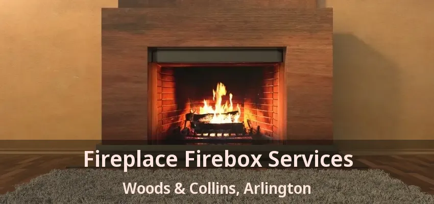 Fireplace Firebox Services Woods & Collins, Arlington - TX