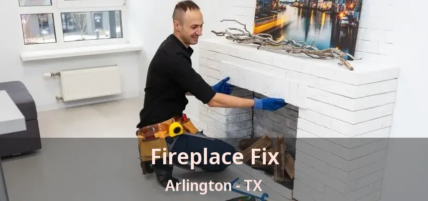 Fireplace Fix Arlington - TX Fireplace Fix Arlington - TX