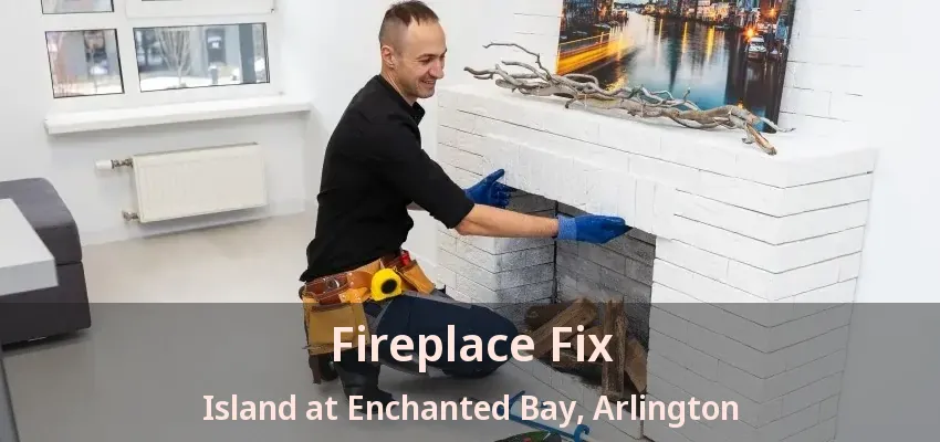 Fireplace Fix Island at Enchanted Bay, Arlington - TX Fireplace Fix Island at Enchanted Bay, Arlington - TX