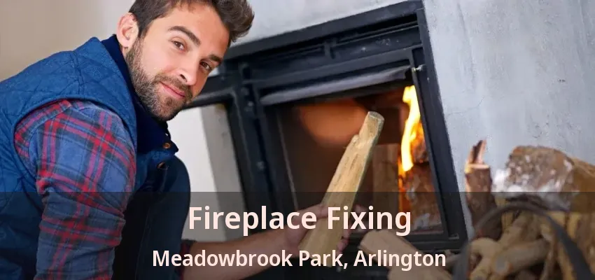 Fireplace Fixing Meadowbrook Park, Arlington - TX