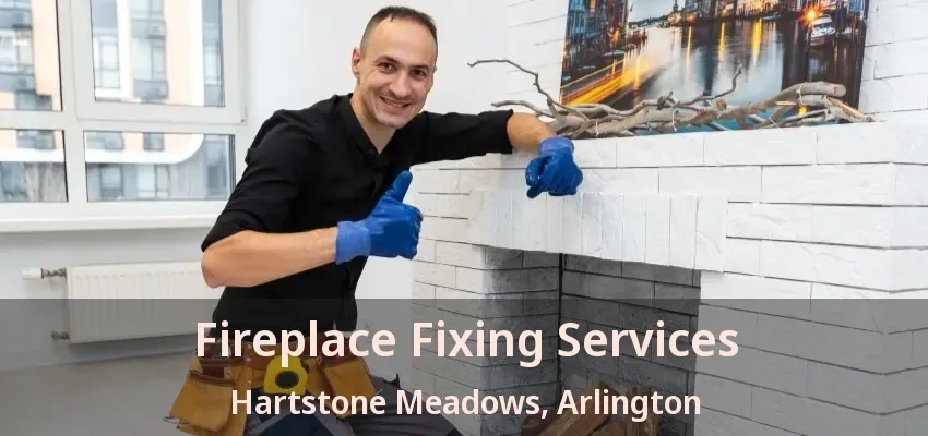 Fireplace Fixing Services Hartstone Meadows, Arlington - TX