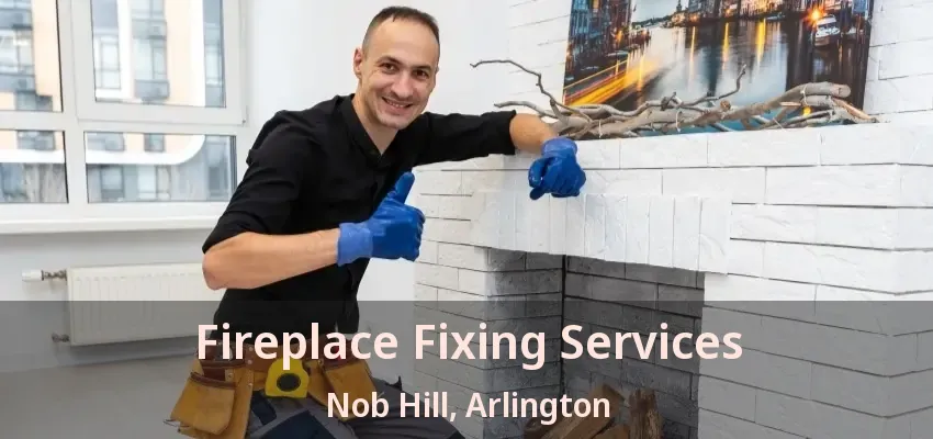Fireplace Fixing Services Nob Hill, Arlington - TX