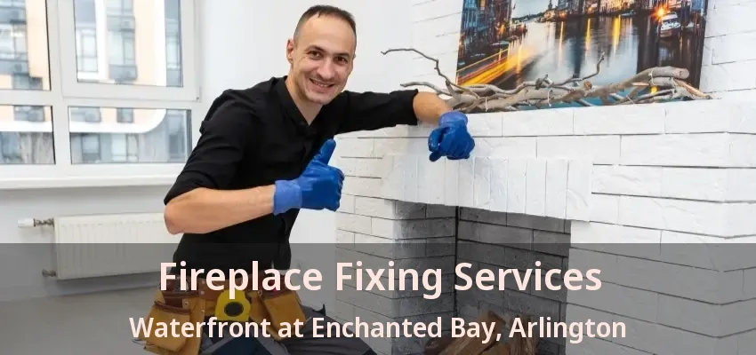 Fireplace Fixing Services Waterfront at Enchanted Bay, Arlington - TX Fireplace Fixing Services Waterfront at Enchanted Bay, Arlington - TX
